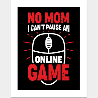 No Mom I Can't Pause An Online Game Posters and Art